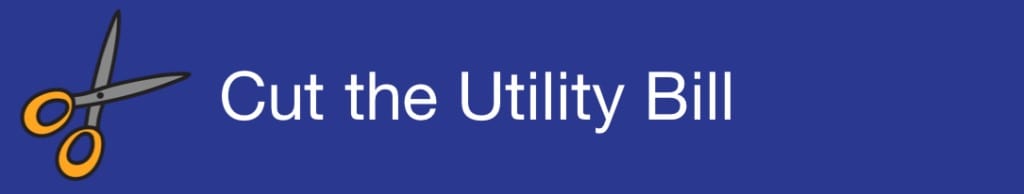 Tips to Save Money - Cut the Utility Bill