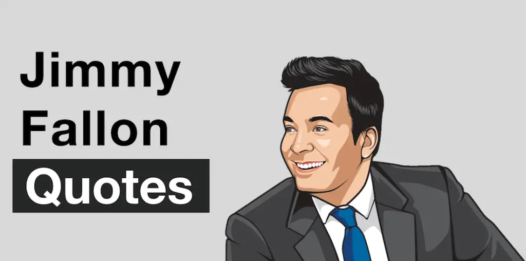 Jimmy Fallon Net Worth: 3 Lessons From His Path to Wealth 2 Jimmy Fallon Quotes