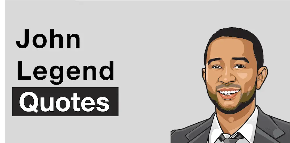 John Legend Net Worth: 3 Lessons from His Path to Wealth 2 John Legend Quotes