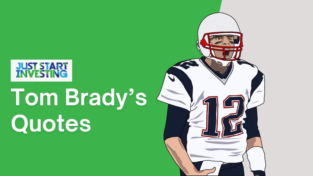 Tom Brady’s Net Worth: Three Lessons From His Path to Wealth 2 Tom Brady Quotes