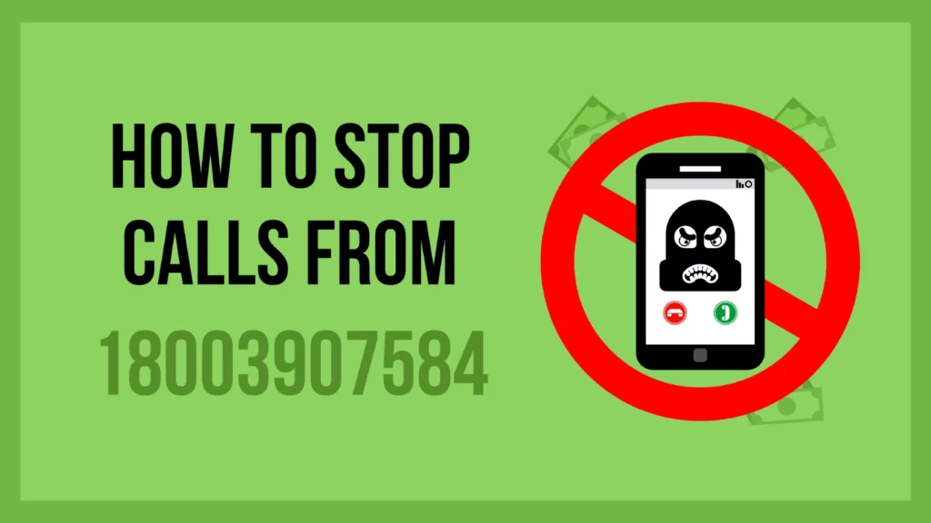 How To Stop Calls From 18003907584? 1 stop calls from 18003907584