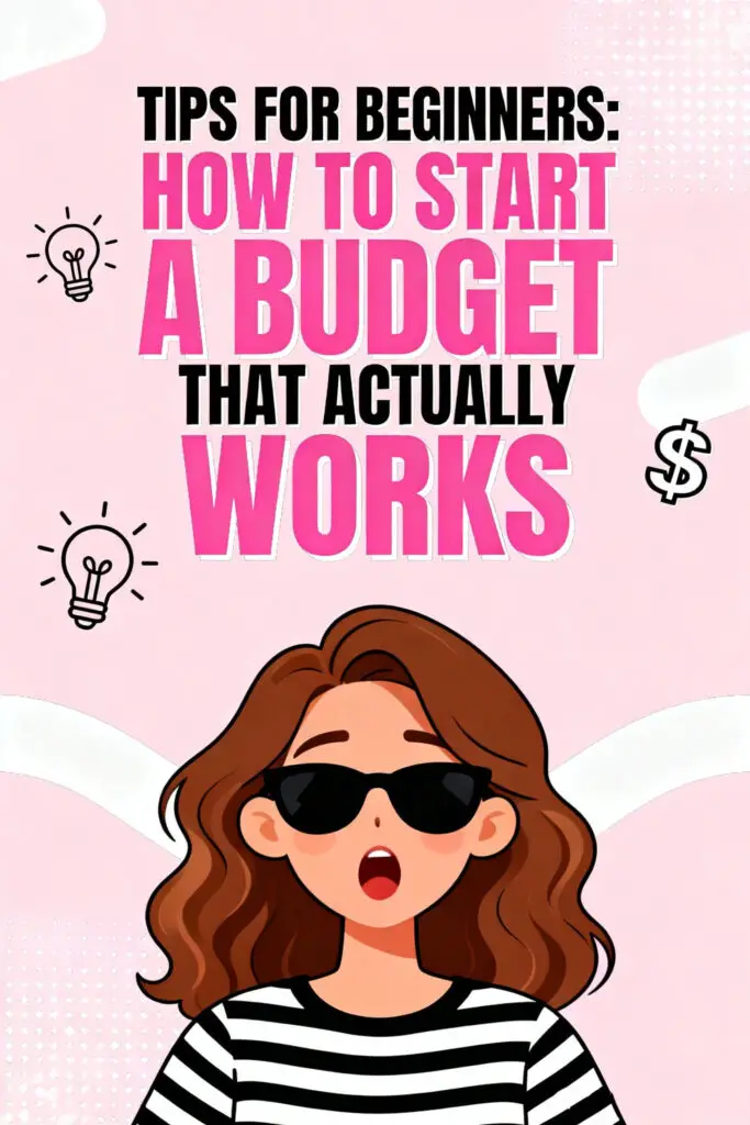 Budgeting Tips For Beginners: How To Start A Budget That Actually Works