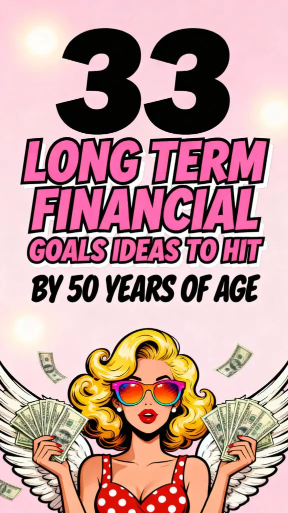 33 Long Term Financial Goals Ideas To Hit By 50 Years Of Age