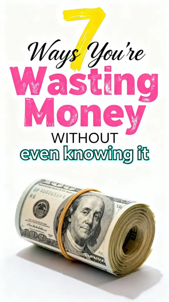 7 Ways You’re Wasting Money Without Even Knowing It