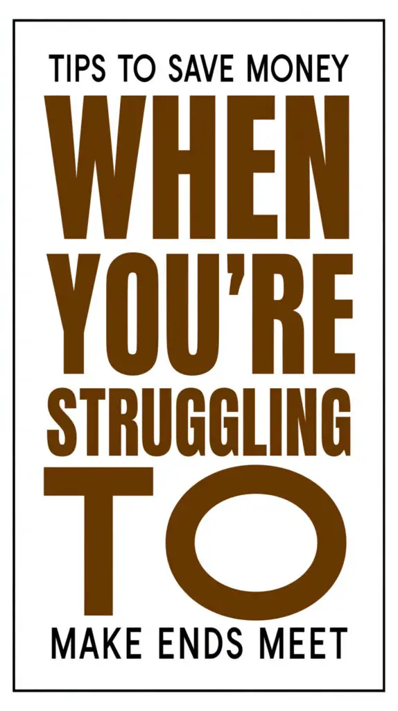 Tips to Save Money When You're Struggling to Make Ends Meet 1 Tips to Save Money When You're Struggling to Make Ends Meet