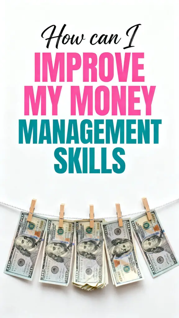 How Can I Improve My Money Management Skills? 1 How Can I Improve My Money Management Skills?
